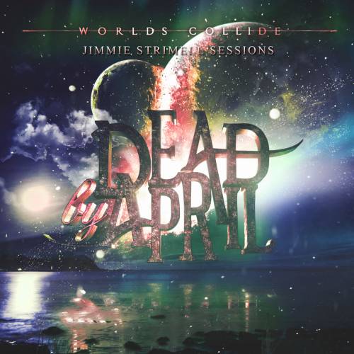 Dead By April : Worlds Collide (Jimmie Strimell Sessions)